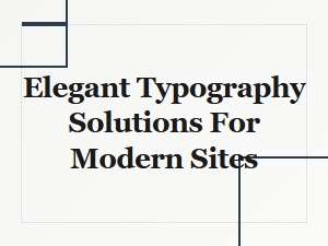 Elegant Typography Solutions for Modern Sites