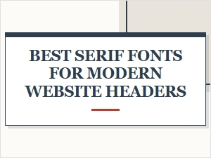 Best Serif Fonts for Modern Website Headers
