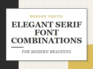 Elegant Serif Font Combinations for Modern Branding