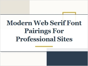Modern Web Serif Font Pairings for Professional Sites