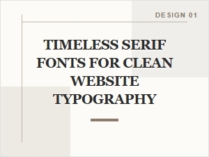 Timeless Serif Fonts for Clean Website Typography