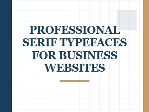 Professional Serif Typefaces for Business Websites