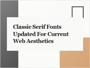 Classic Serif Fonts Updated for Modern Web Design